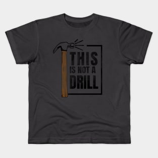 this is not a drill hammer Kids T-Shirt